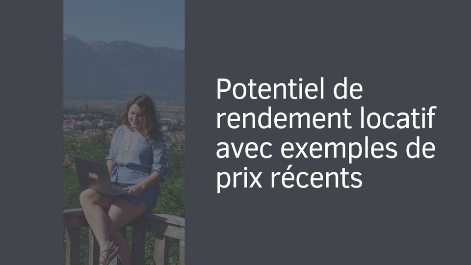 Potentiel de rendement locatif avec exemples de prix récents