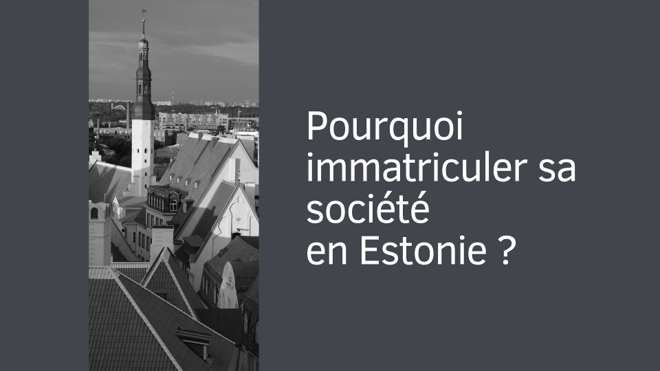 Pourquoi immatriculer sa société en Estonie ?