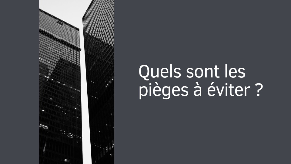 Quels sont les pièges à éviter ?