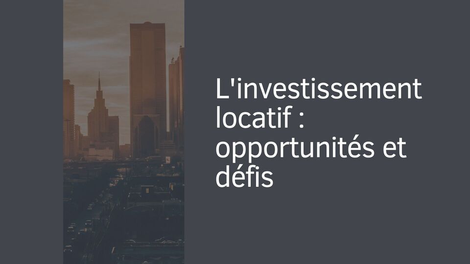 L'investissement locatif : opportunités et défis