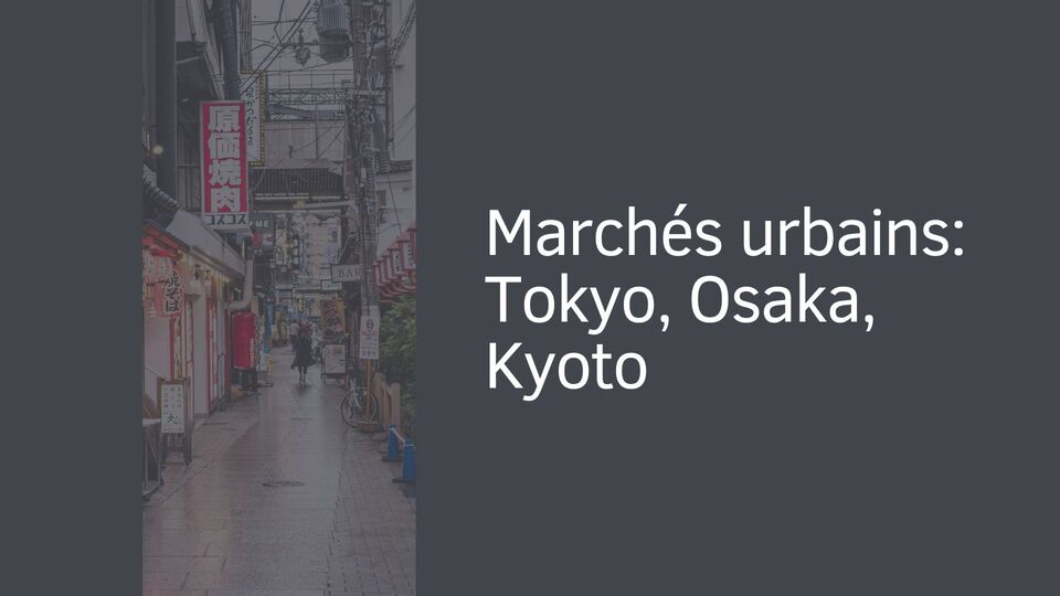 Marchés urbains: Tokyo, Osaka, Kyoto