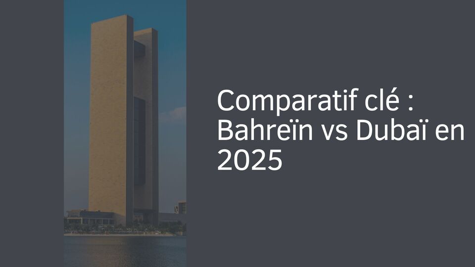 Comparatif clé : Bahreïn vs Dubaï en 2025