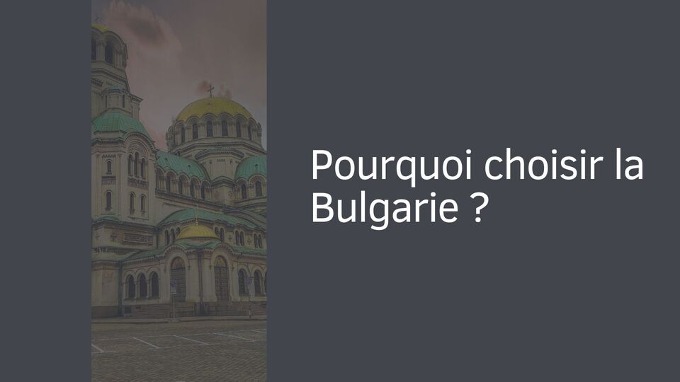 Pourquoi choisir la Bulgarie ? Pourquoi choisir la Bulgarie ?