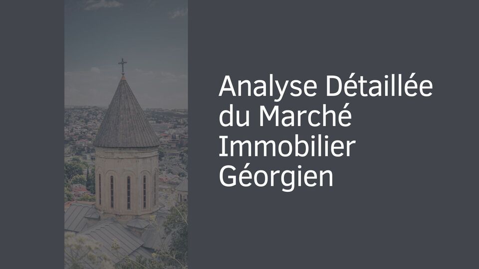 Analyse Détaillée du Marché Immobilier Géorgien Analyse Détaillée du Marché Immobilier Géorgien