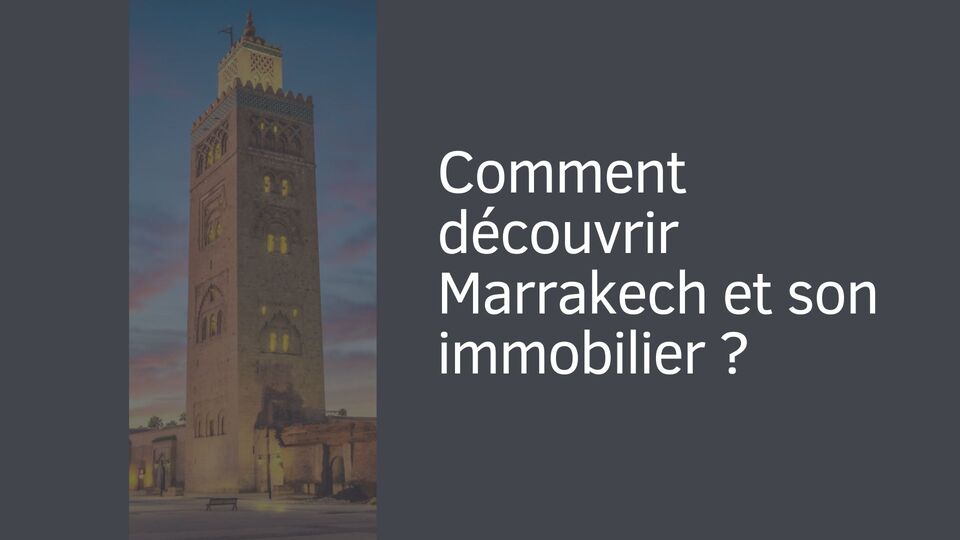 Comment découvrir Marrakech et son immobilier ? Comment découvrir Marrakech et son immobilier ?