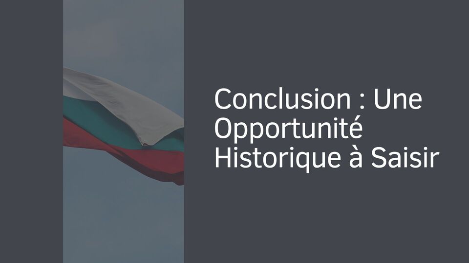 Conclusion : Une Opportunité Historique à Saisir Conclusion : Une Opportunité Historique à Saisir