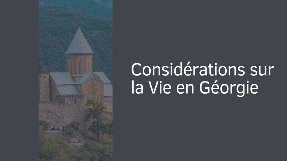 La Géorgie : Contexte Général et Attractivité Immobilière Considérations sur la Vie en Géorgie
