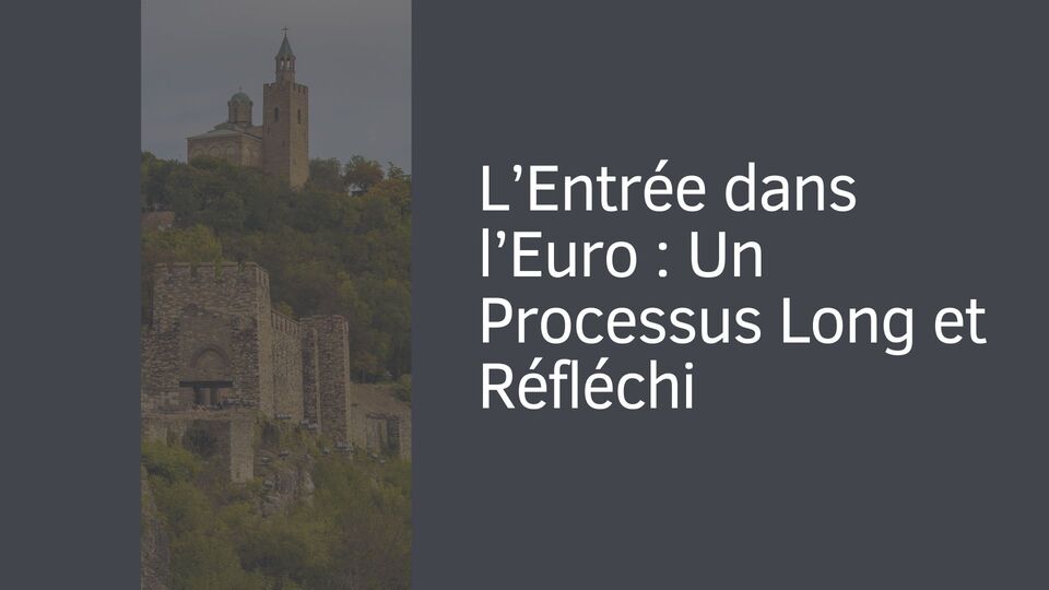 L’Entrée dans l’Euro : Un Processus Long et Réfléchi L’Entrée dans l’Euro : Un Processus Long et Réfléchi