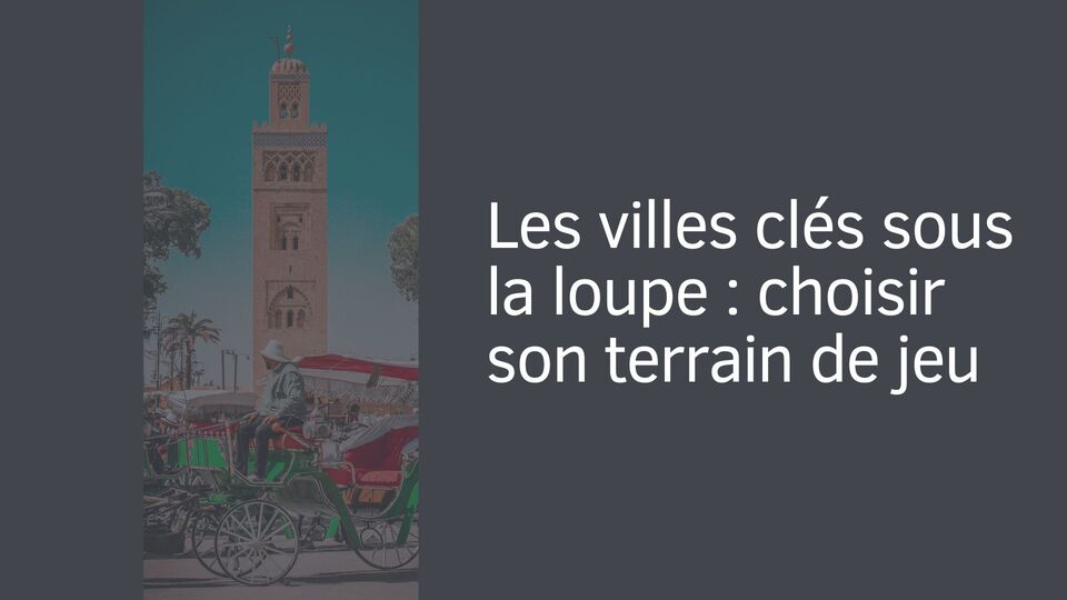 Les villes clés sous la loupe : choisir son terrain de jeu