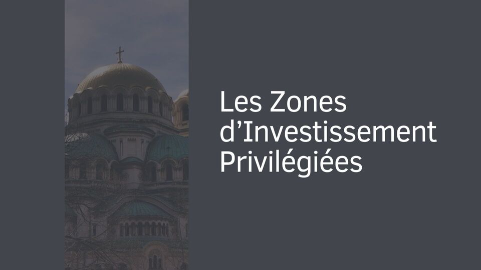 Les Zones d’Investissement Privilégiées Les Zones d’Investissement Privilégiées