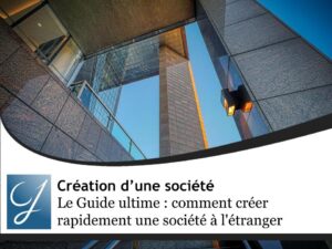 Le Guide ultime : comment créer rapidement une société à l&rsquo;étranger