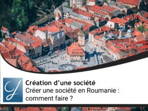 Créer une société en Roumanie : comment faire ?