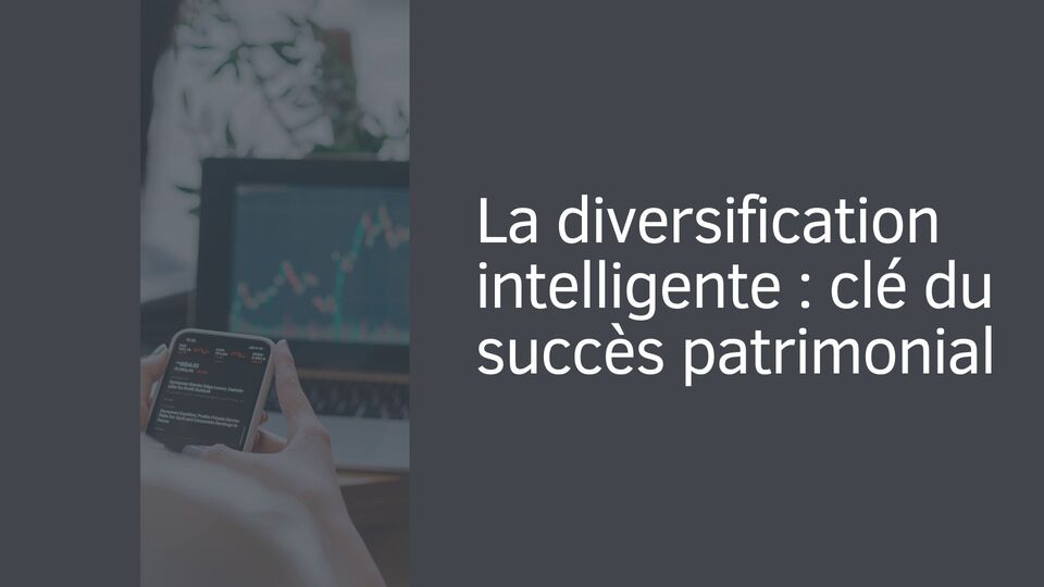 La diversification intelligente : clé du succès patrimonial La diversification intelligente : clé du succès patrimonial