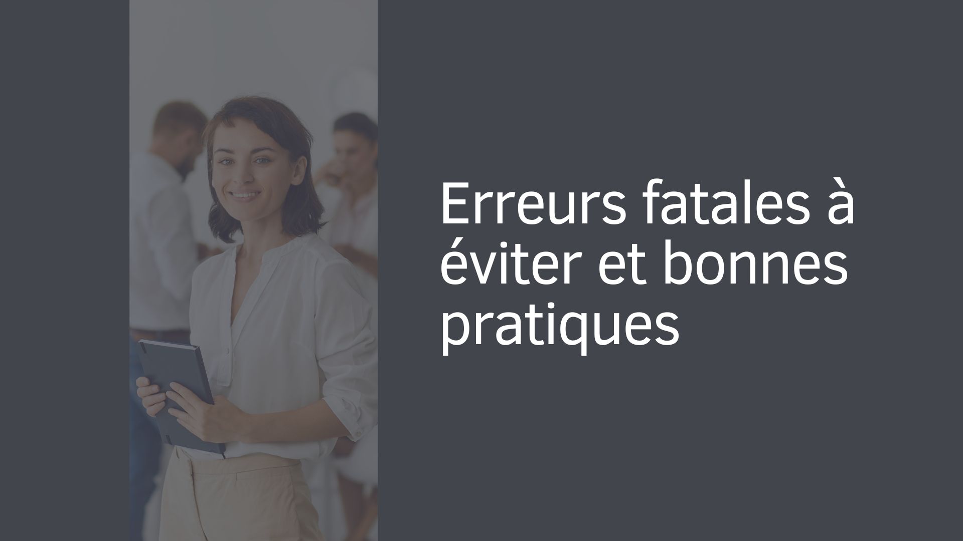 Erreurs fatales à éviter et bonnes pratiques