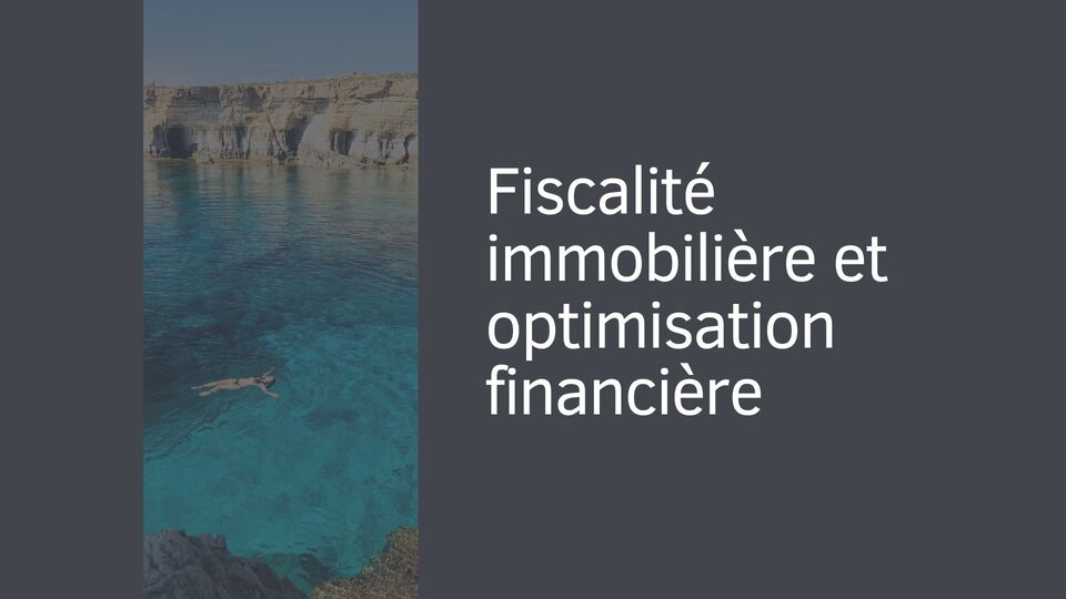 Fiscalité immobilière et optimisation financière Fiscalité immobilière et optimisation financière