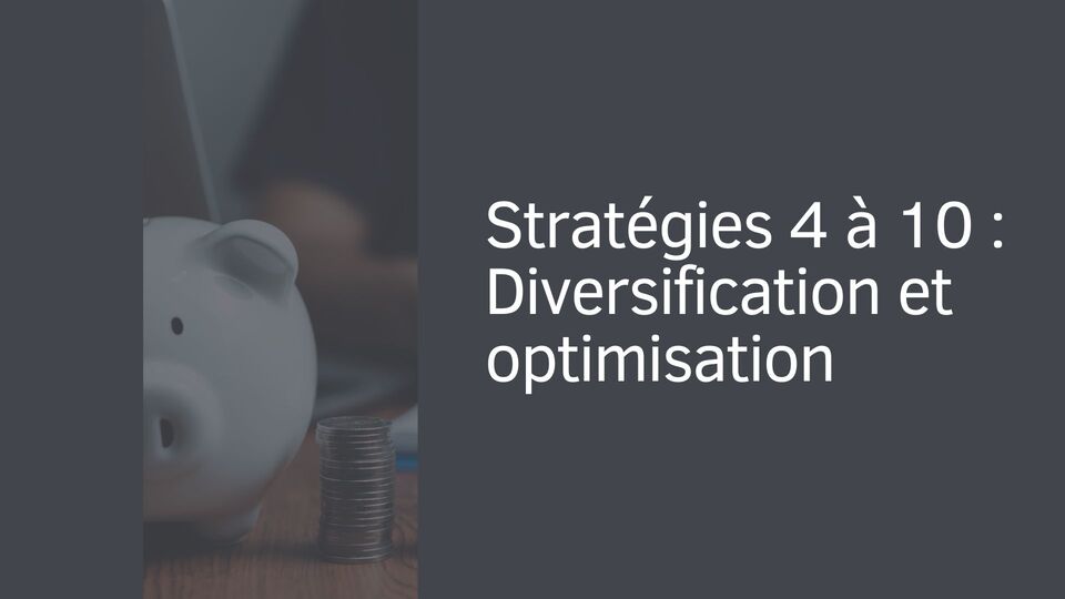 Stratégies 4 à 10 : Diversification et optimisation Stratégies 4 à 10 : Diversification et optimisation