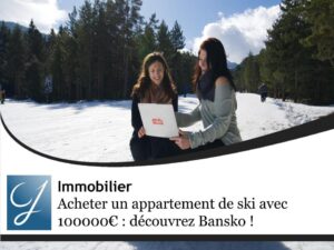 Acheter un appartement de ski avec 100000€ : pourquoi Bansko surpasse les stations françaises