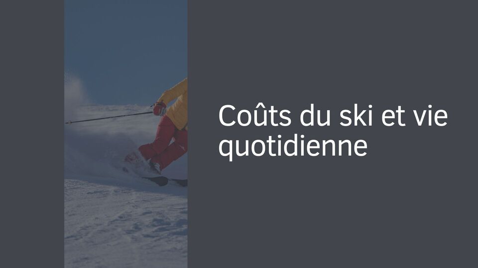 Coûts du ski et vie quotidienne Coûts du ski et vie quotidienne