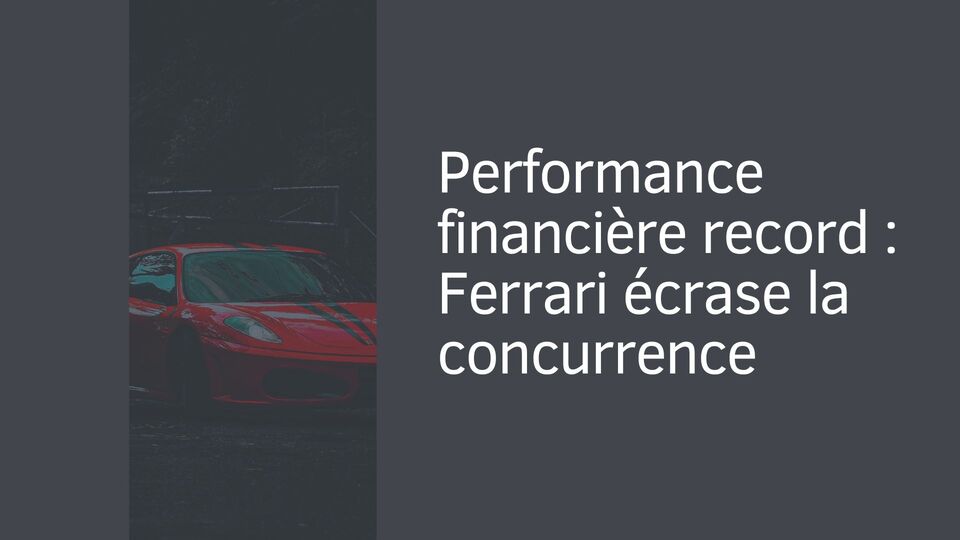 Performance financière record : Ferrari écrase la concurrence Performance financière record : Ferrari écrase la concurrence