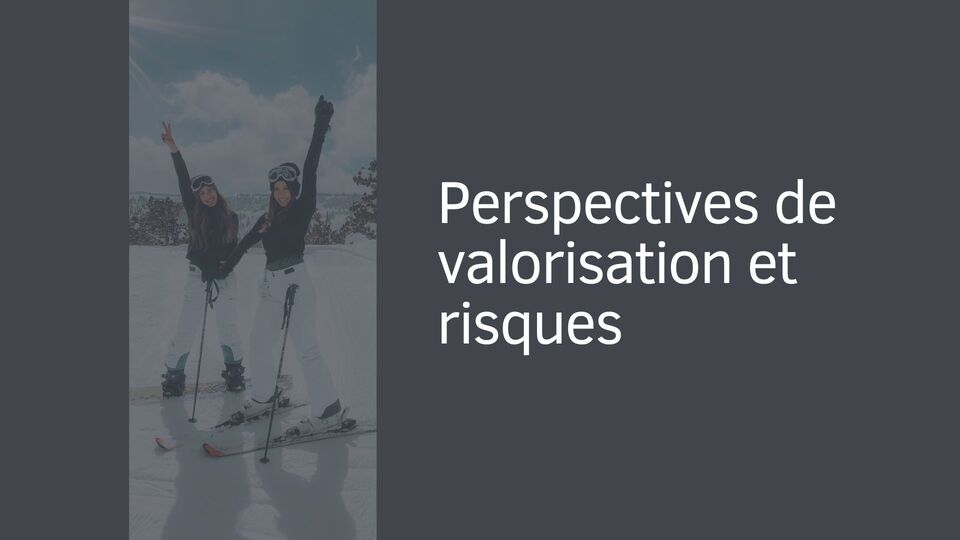 Perspectives de valorisation et risques Perspectives de valorisation et risques