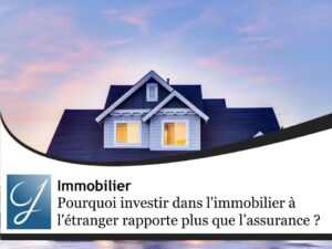 Pourquoi investir dans l&rsquo;immobilier à l&rsquo;étranger rapporte plus qu&rsquo;une assurance vie en France ?