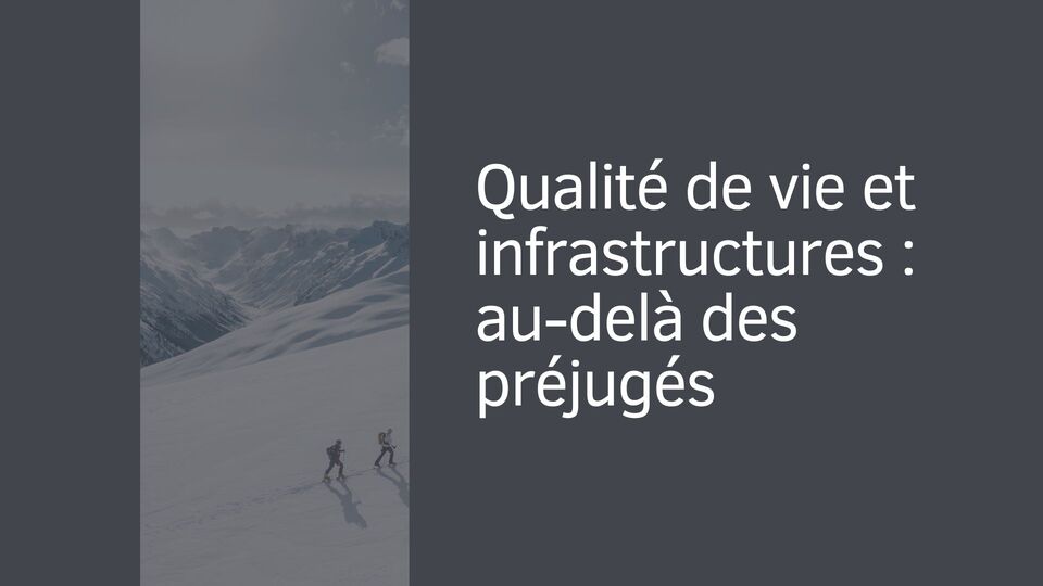 Qualité de vie et infrastructures : au-delà des préjugés Qualité de vie et infrastructures : au-delà des préjugés