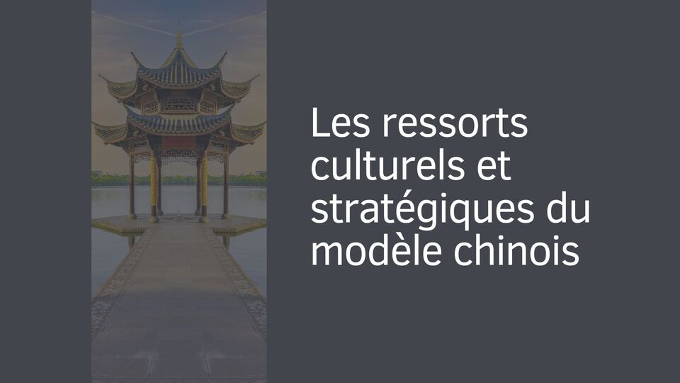 Les ressorts culturels et stratégiques du modèle chinois Les ressorts culturels et stratégiques du modèle chinois