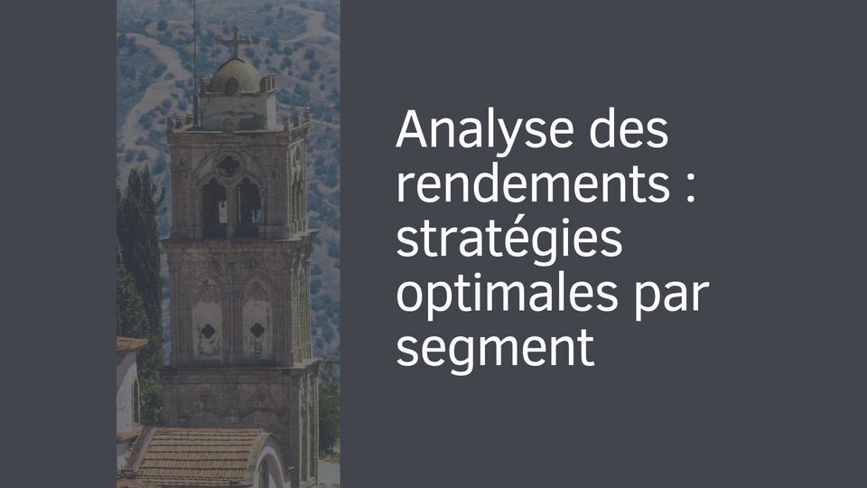 Analyse des rendements : stratégies optimales par segment Analyse des rendements : stratégies optimales par segment
