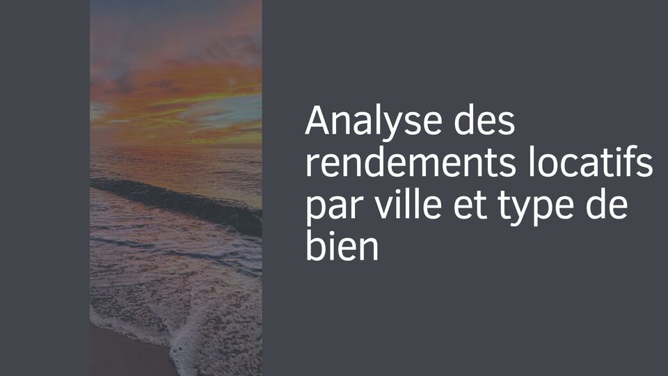Analyse des rendements locatifs par ville et type de bien Analyse des rendements locatifs par ville et type de bien