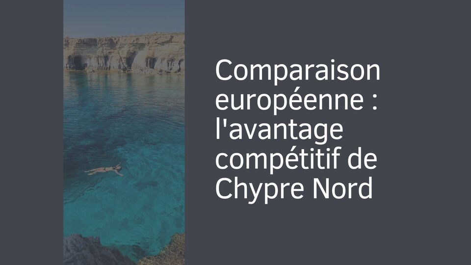 Comparaison européenne : l'avantage compétitif de Chypre Nord Comparaison européenne : l'avantage compétitif de Chypre Nord