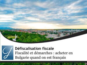Fiscalité et démarches : acheter en Bulgarie quand on est français