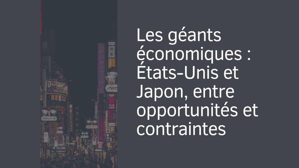 Les géants économiques : États-Unis et Japon, entre opportunités et contraintes Les géants économiques : États-Unis et Japon, entre opportunités et contraintes