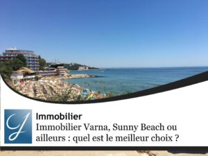Immobilier Varna, Sunny Beach ou ailleurs : quel est le meilleur choix pour acheter en Bulgarie en 2026 ?