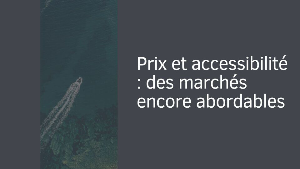 Prix et accessibilité : des marchés encore abordables Prix et accessibilité : des marchés encore abordables