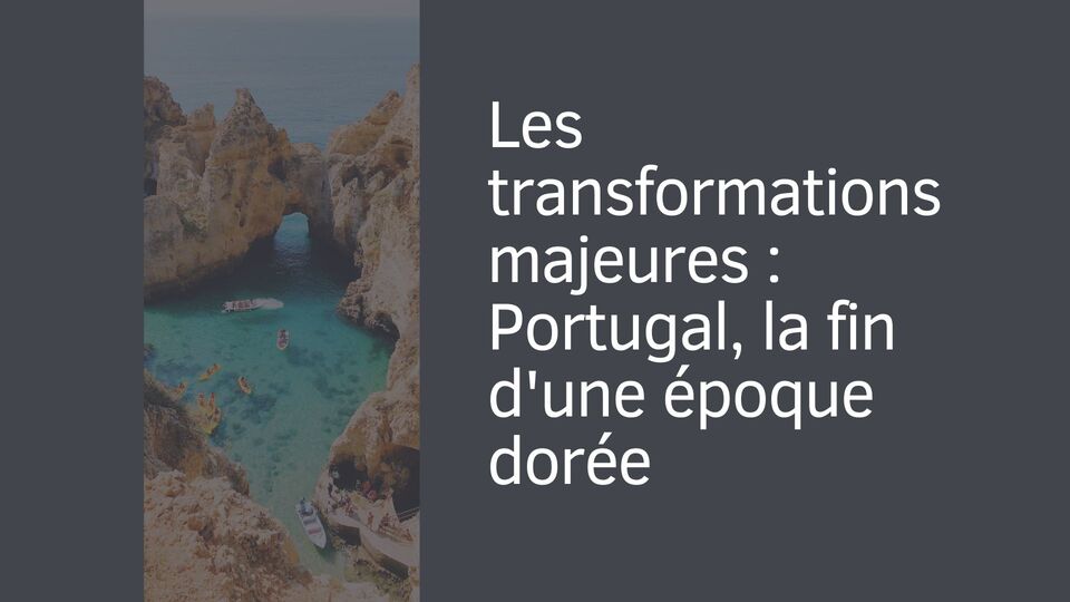Les transformations majeures : Portugal, la fin d'une époque dorée Les transformations majeures : Portugal, la fin d'une époque dorée