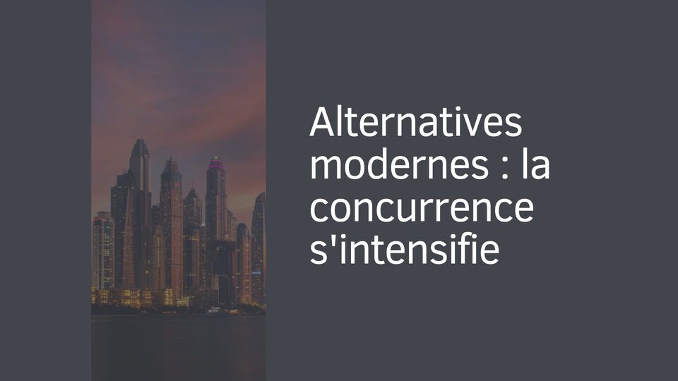 Alternatives modernes : la concurrence s'intensifie Alternatives modernes : la concurrence s'intensifie