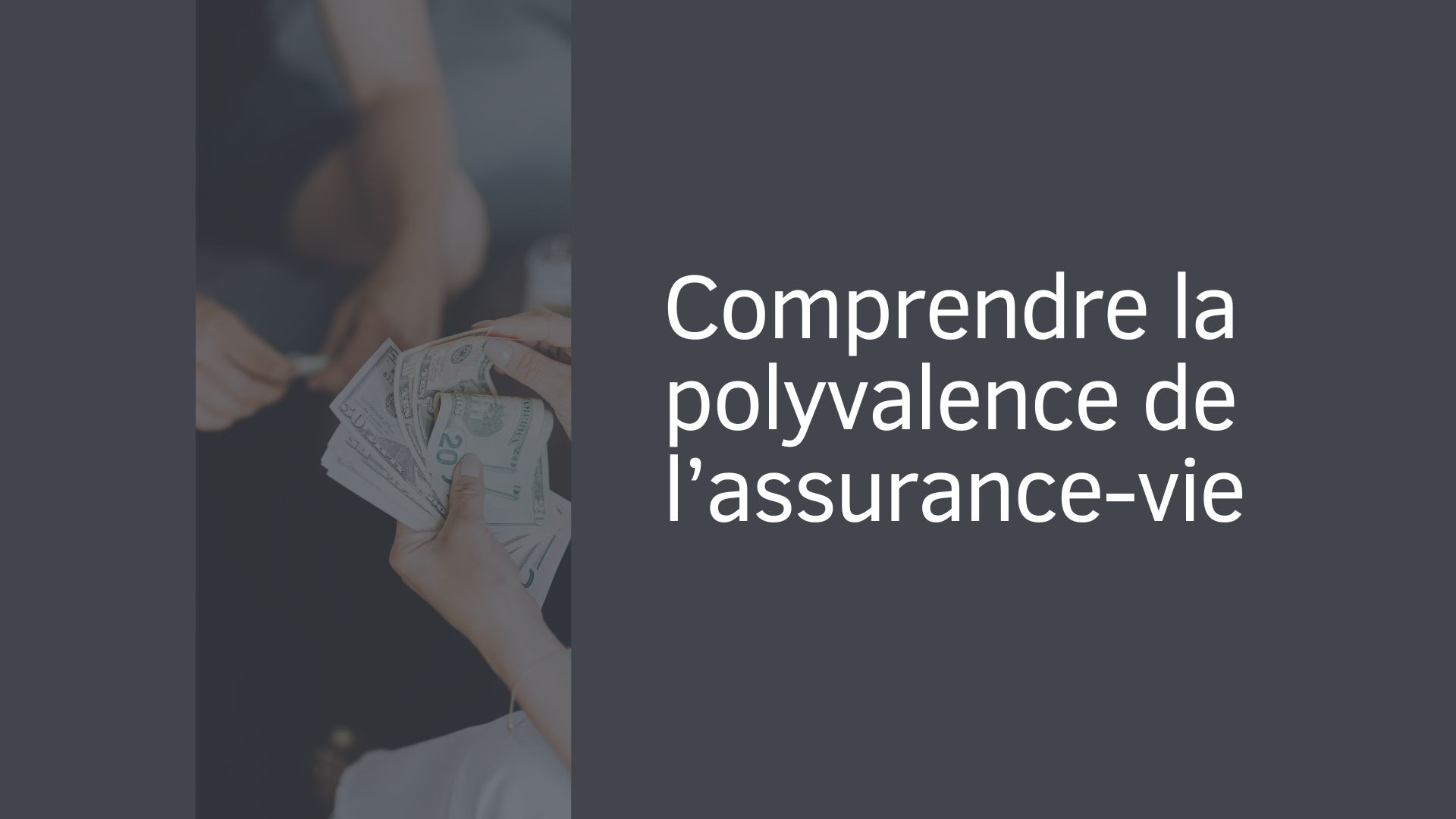 Comprendre la polyvalence de l’assurance-vie Comprendre la polyvalence de l’assurance-vie