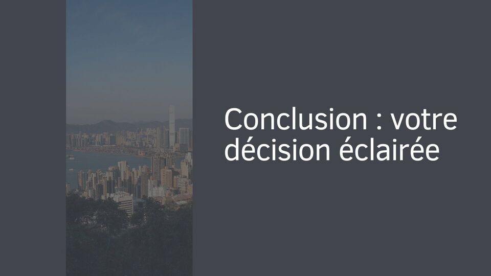 Conclusion : votre décision éclairée Conclusion : votre décision éclairée