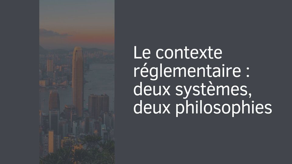 Le contexte réglementaire : deux systèmes, deux philosophies Le contexte réglementaire : deux systèmes, deux philosophies