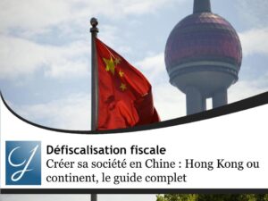 Créer sa société en Chine : Hong Kong ou continent, le guide complet pour faire le bon choix