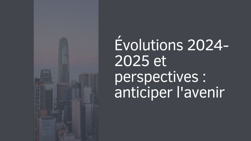 Évolutions 2024-2025 et perspectives : anticiper l'avenir Évolutions 2024-2025 et perspectives : anticiper l'avenir