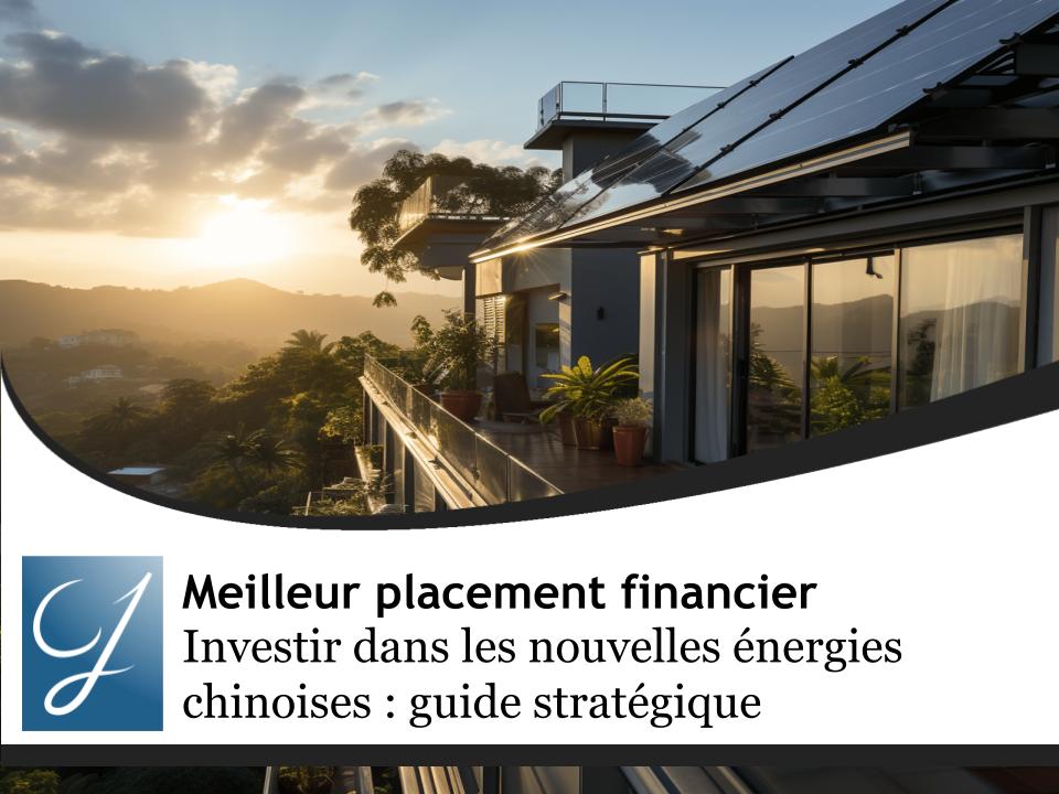Investir dans les nouvelles énergies chinoises : guide stratégique pour capitaliser sur la révolution de la mobilité électrique
