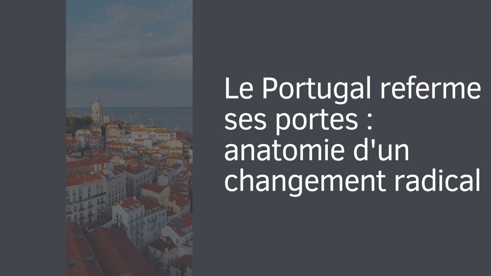 Le Portugal referme ses portes : anatomie d'un changement radical