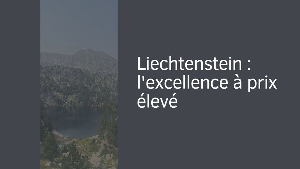 Liechtenstein : l'excellence à prix élevé Liechtenstein : l'excellence à prix élevé