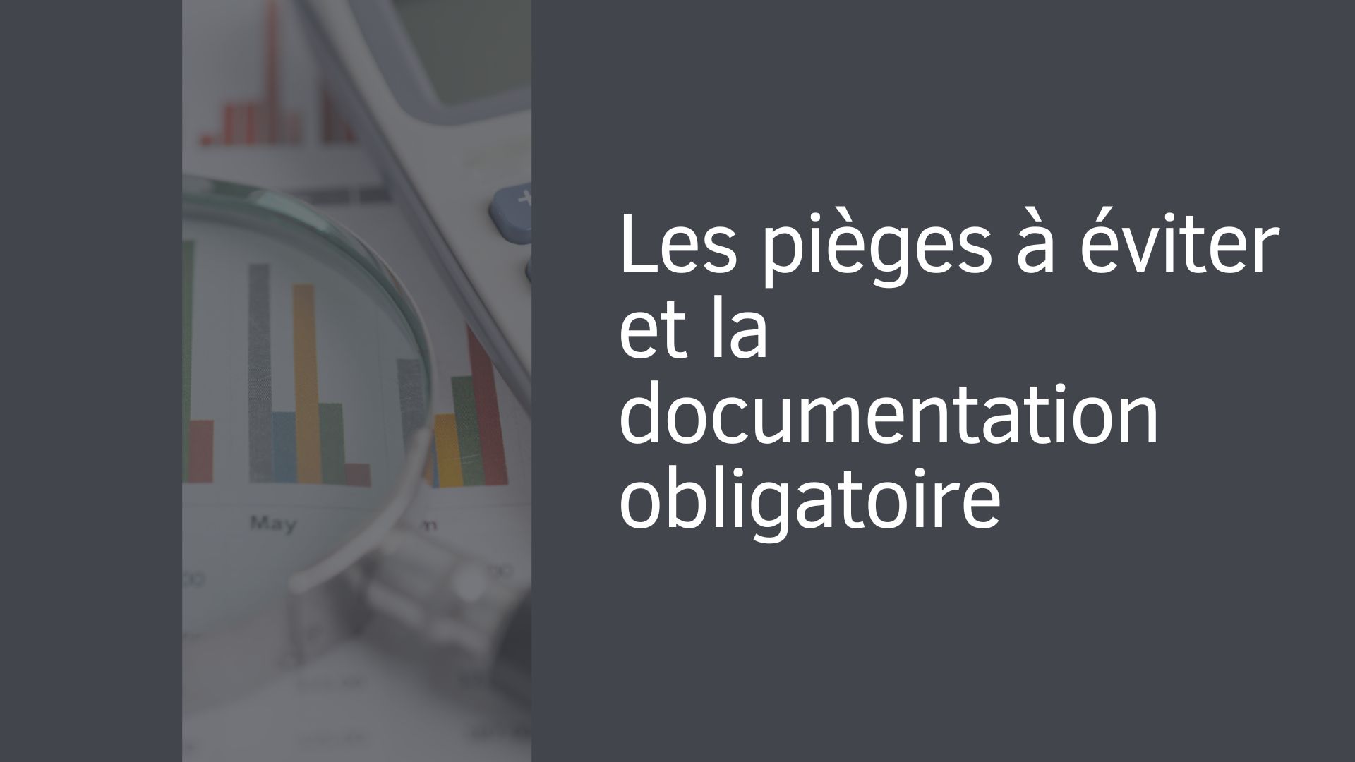Les pièges à éviter et la documentation obligatoire Les pièges à éviter et la documentation obligatoire