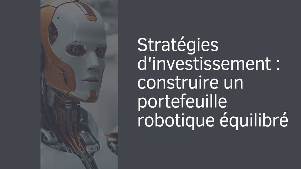 Stratégies d'investissement : construire un portefeuille robotique équilibré Stratégies d'investissement : construire un portefeuille robotique équilibré