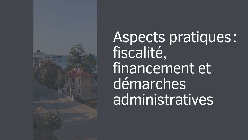 Aspects pratiques : fiscalité, financement et démarches administratives Aspects pratiques : fiscalité, financement et démarches administratives