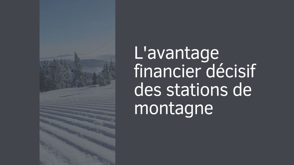 L'avantage financier décisif des stations de montagne