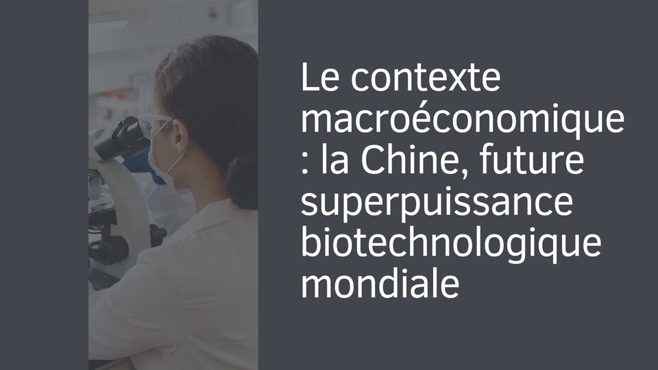 Le contexte macroéconomique : la Chine, future superpuissance biotechnologique mondiale