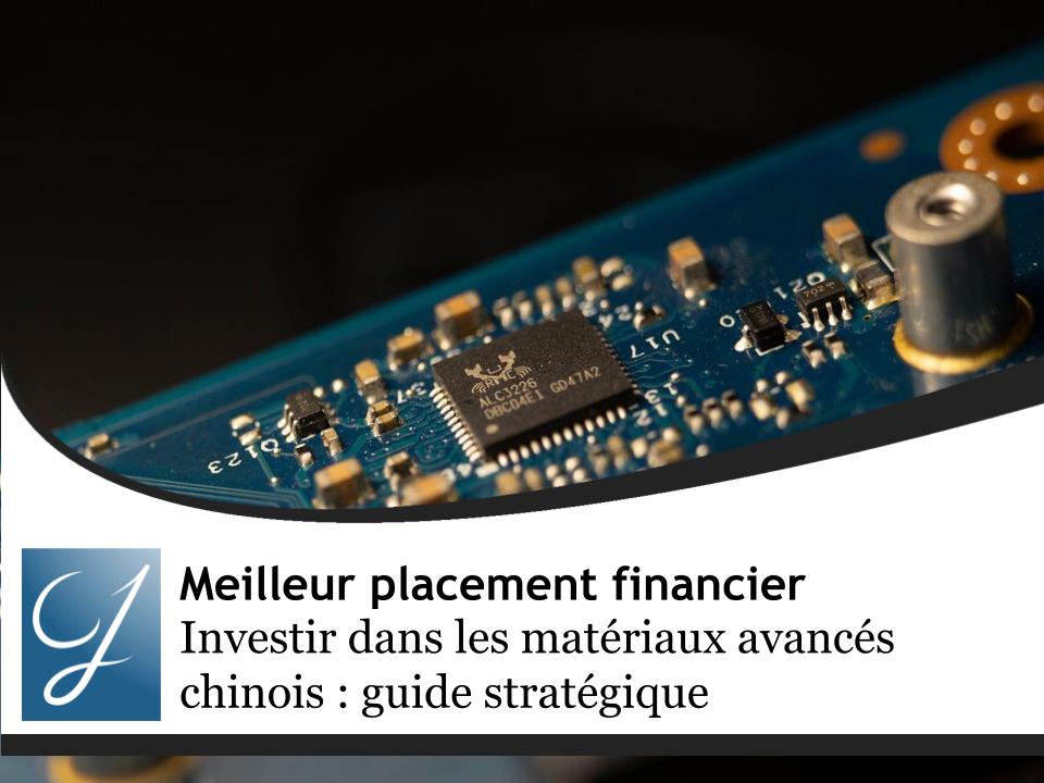 Investir dans les matériaux avancés chinois : guide stratégique pour capitaliser sur la révolution des nouveaux matériaux du géant asiatique